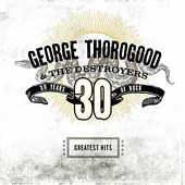 Best of George Thorogood: 30 Years of Rock [Remaster] by George Thorogood (CD, May-2004, Capitol/EMI Records)