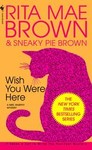 Wish You Were Here by Rita Mae Brown, Sneaky Pie Brown (1994, Paperback, Reissue)
