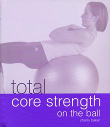 Total Core Strength by Cherry Baker (2004, Hardcover, Spiral)