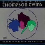 Best of the Thompson Twins (Greatest Mixes) by Thompson Twins (The) (CD, Aug-1988, Arista Records USA)