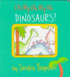 Oh My Oh My Oh Dinosaurs! by Sandra Boynton (1993, Hardcover, Board)