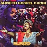 Blessed by Soweto Gospel Choir (CD, Jan-2006, Shanachie Records)