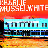 Delta Hardware by Charlie Musselwhite (CD, May-2006, Real World Japan)