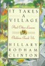 It Takes a Village and Other Lessons Children Teach Us - Hillary Rodham Clinton