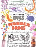 Microbes, Bugs & Wonder Drugs by F Balkwill (1995)