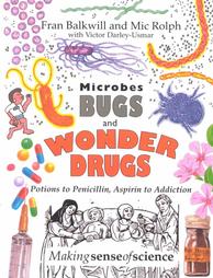 Microbes, Bugs & Wonder Drugs by F Balkwill (1995)