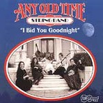 I Bid You Goodnight by Any Old Time String Band (CD, Jan-1996, Arhoolie)