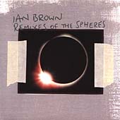 Ian Brown - Remixes Of The Spheres (CD 2002)