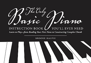 The Only Basic Piano Instruction Book You'll Ever Need by Brooke Halpin (2006)