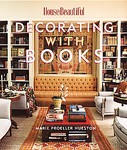 House Beautiful Decorating With Books by Marie Proeller Hueston (2006, Hardcover)