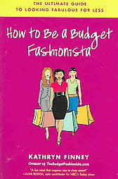 How to Be a Budget Fashionista by Kathryn Finney (2006, Paperback)