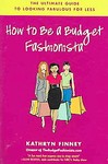 How to Be a Budget Fashionista by Kathryn Finney (2006, Paperback)